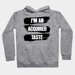 I am an acquired taste Hoodie